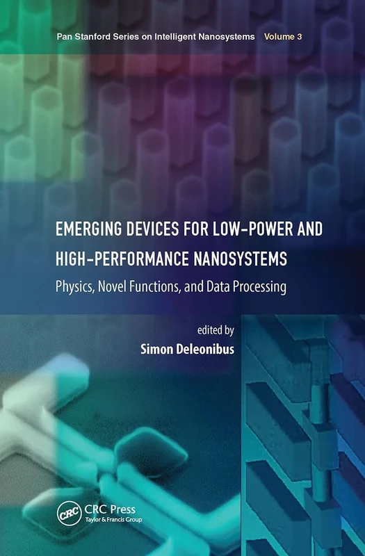 Emerging Devices for Low-Power and High-Performance Nanosystems: Physics, Novel Functions, and Data Processing (Jenny Stanford Series on Intelligent Nanosystems)