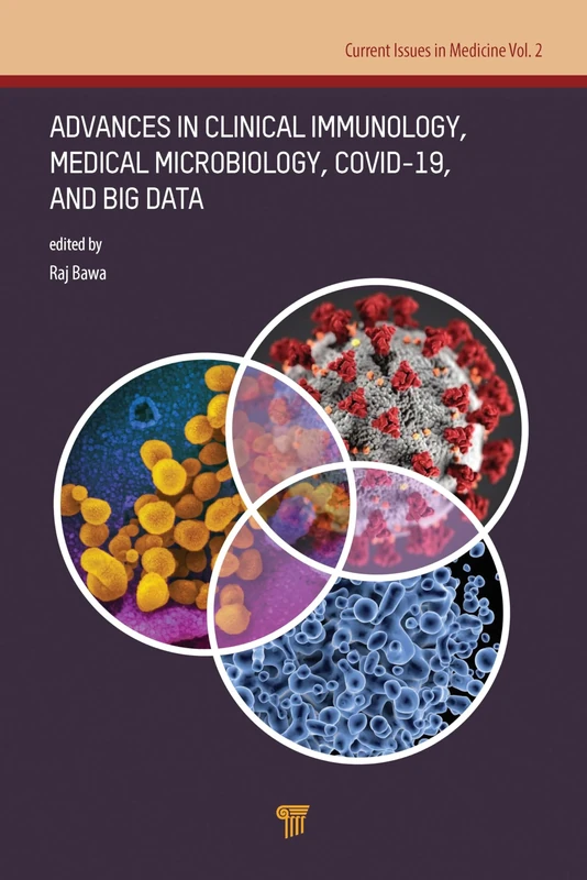 Advances in Clinical Immunology, Medical Microbiology, COVID-19, and Big Data: Immunology, Microbiology, Biostatistics, and Big Data (Current Issues in Medicine, 2)