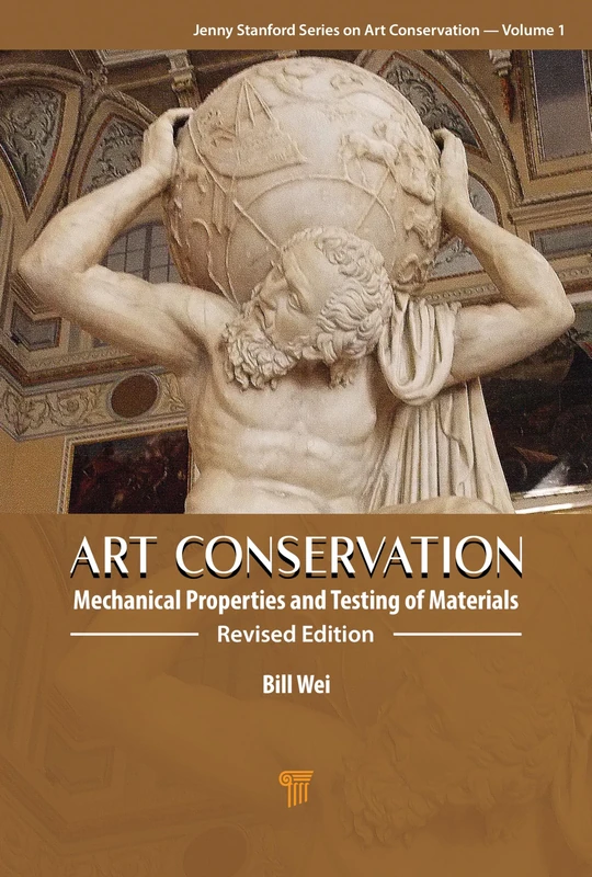 Art Conservation: Mechanical Properties and Testing of Materials (Jenny Stanford Series on Art Conservation: Volume 1)