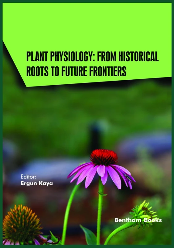 Plant Physiology: From Historical Roots to Future Frontiers (Current and Future Developments in Physiology)