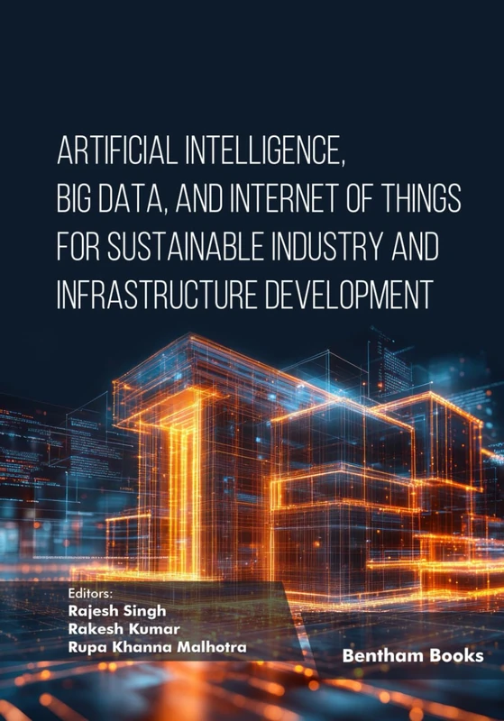 Artificial Intelligence, Big Data, and Internet of Things for Sustainable Industry and Infrastructure Development