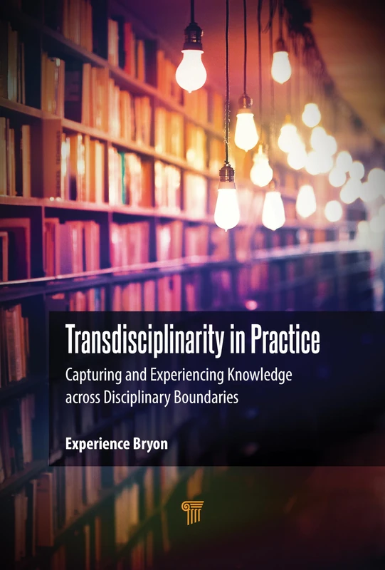 Transdisciplinarity in Practice: Capturing and Experiencing Knowledge across Disciplinary Boundaries