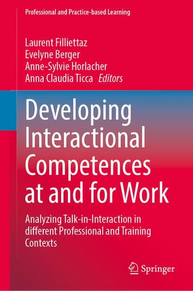 Developing Interactional Competences at and for Work: Analyzing Talk-in-Interaction in different Professional and Training Contexts (Professional and Practice-based Learning, 37) - Image 1