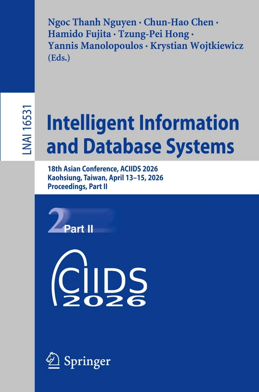 Intelligent Information and Database Systems: 18th Asian Conference, ACIIDS 2026, Kaohsiung, Taiwan, April 13–15, 2026, Proceedings, Part II (Lecture Notes in Computer Science, 16531)
