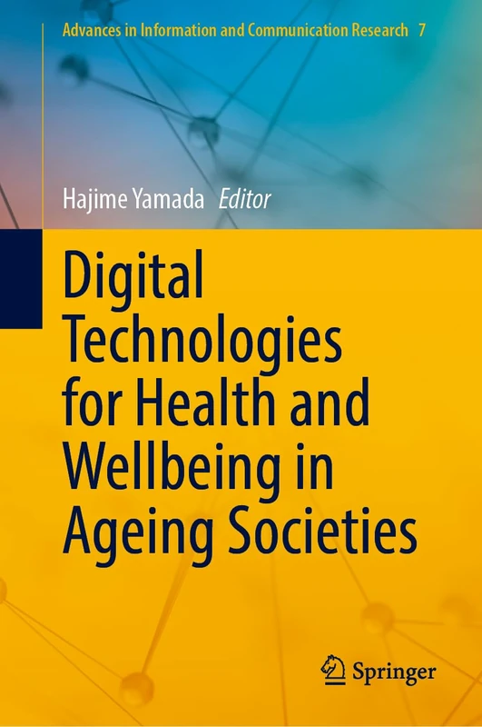 Digital Technologies for Health and Wellbeing in Ageing Societies (Advances in Information and Communication Research, 7) - Image 1