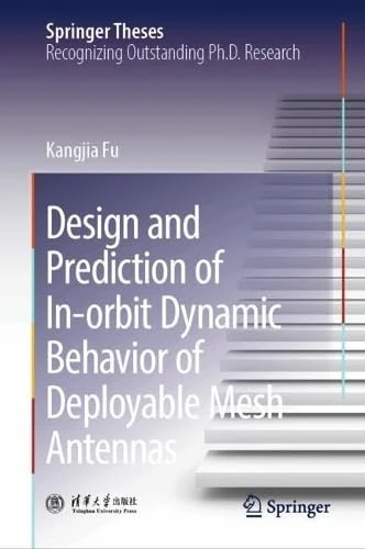 Design and Prediction of In-orbit Dynamic Behavior of Deployable Mesh Antennas (Springer Theses)