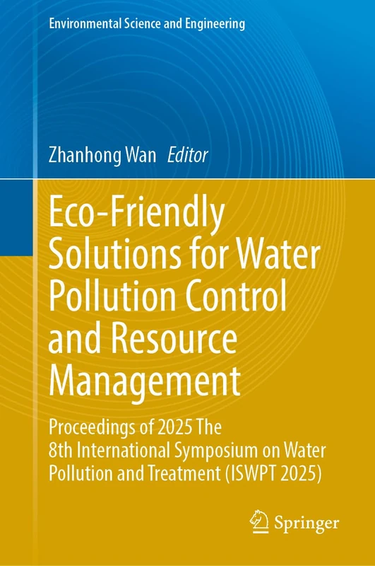 Eco-Friendly Solutions for Water Pollution Control and Resource Management: Proceedings of 2025 The 8th International Symposium on Water Pollution and Treatment (ISWPT 2025) - Image 1