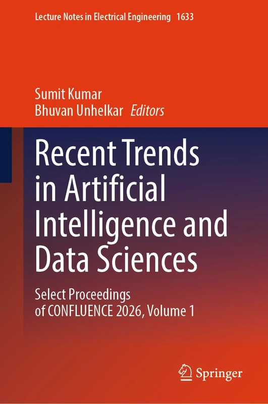 Recent Trends in Artificial Intelligence and Data Sciences: Select Proceedings of CONFLUENCE 2026, Volume 1 (Lecture Notes in Electrical Engineering, 1633)