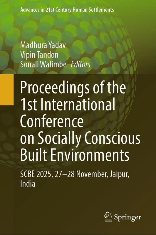 Proceedings of the 1st International Conference on Socially Conscious Built Environments: SCBE 2025, 27-28 November, Jaipur, India (Advances in 21st Century Human Settlements)