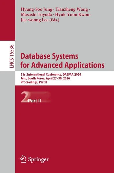 Database Systems for Advanced Applications: 31st International Conference, DASFAA 2026, Jeju, South Korea, April 27-30, 2026, Proceedings, Part II (Lecture Notes in Computer Science, 16536)
