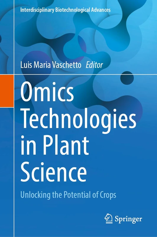 Omics Technologies in Plant Science: Unlocking the Potential of Crops (Interdisciplinary Biotechnological Advances)
