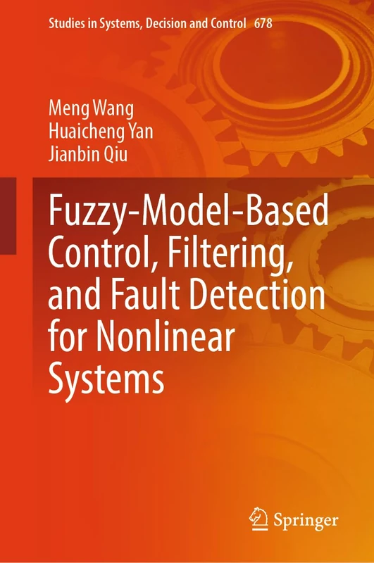 Fuzzy-Model-Based Control, Filtering, and Fault Detection for Nonlinear Systems (Studies in Systems, Decision and Control, 678)
