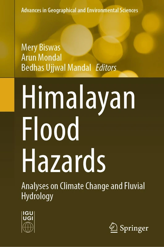 Himalayan Flood Hazards: Analyses on Climate Change and Fluvial Hydrology (Advances in Geographical and Environmental Sciences)