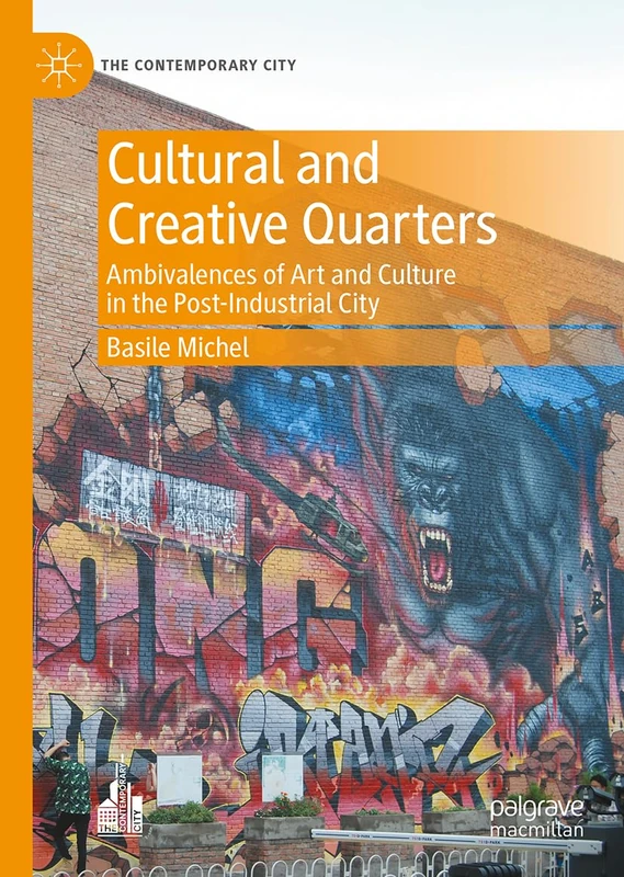Cultural and Creative Quarters: Ambivalences of Art and Culture in the Post-Industrial City (The Contemporary City)