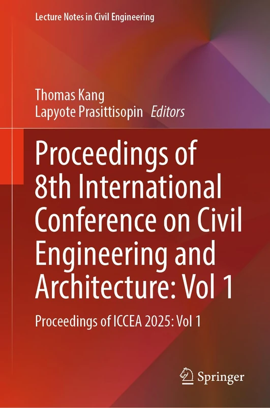 Proceedings of 8th International Conference on Civil Engineering and Architecture: Vol 1: Proceedings of ICCEA 2025: Vol 1 (Lecture Notes in Civil Engineering, 869)