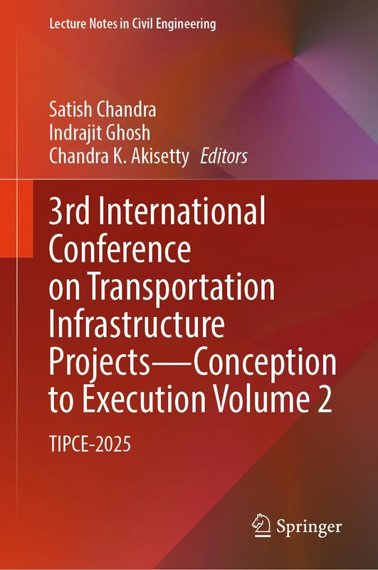 3rd International Conference on Transportation Infrastructure Projects - Conception to Execution Volume 2: TIPCE-2025 (Lecture Notes in Civil Engineering, 861)