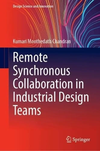 Remote Synchronous Collaboration in Industrial Design Teams (Design Science and Innovation)