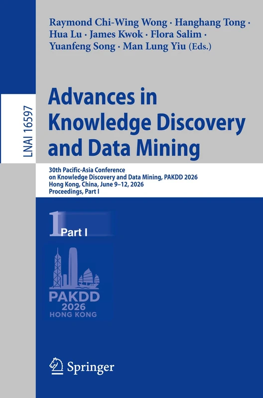 Advances in Knowledge Discovery and Data Mining: 30th Pacific-Asia Conference on Knowledge Discovery and Data Mining, PAKDD 2026, Hong Kong, China, ... (Lecture Notes in Computer Science, 16597)