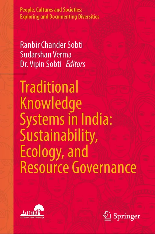 Traditional Knowledge Systems in India: Sustainability, Ecology, and Resource Governance (People, Cultures and Societies: Exploring and Documenting Diversities)