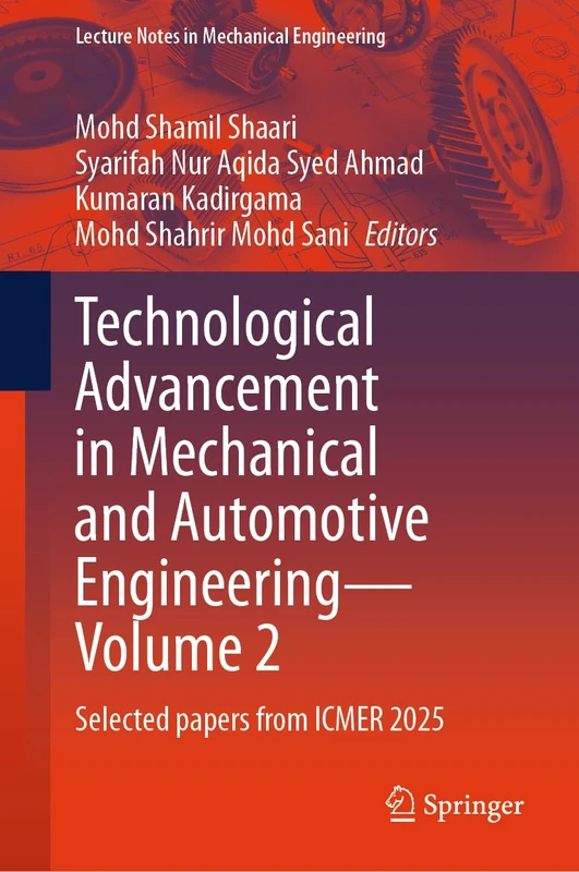 Technological Advancement in Mechanical and Automotive Engineering - Volume 2: Selected papers from ICMER 2025 (Lecture Notes in Mechanical Engineering)