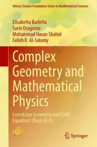 Complex Geometry and Mathematical Physics: Lorentzian Geometry and Field Equations (Book III-A) (Infosys Science Foundation Series)