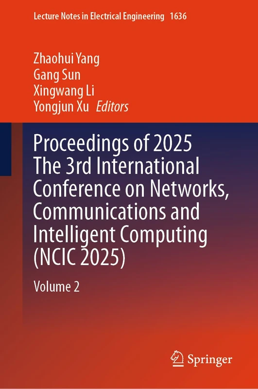 Proceedings of 2025 The 3rd International Conference on Networks, Communications and Intelligent Computing (NCIC 2025): Volume 2: 1636 (Lecture Notes in Electrical Engineering, 1636)
