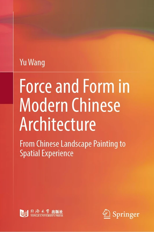 Force and Form in Modern Chinese Architecture: From Chinese Landscape Painting to Spatial Experience