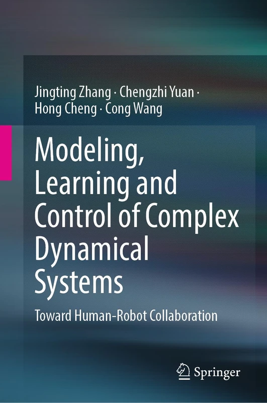 Modeling, Learning and Control of Complex Dynamical Systems: Toward Human-Robot Collaboration