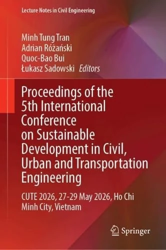 Proceedings of the 5th International Conference on Sustainable Development in Civil, Urban and Transportation Engineering: CUTE 2026, 27-29 May 2026, ... (Lecture Notes in Civil Engineering, 884)