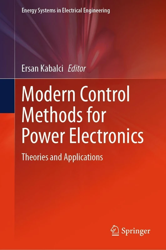 Modern Control Methods for Power Electronics: Theories and Applications (Energy Systems in Electrical Engineering)