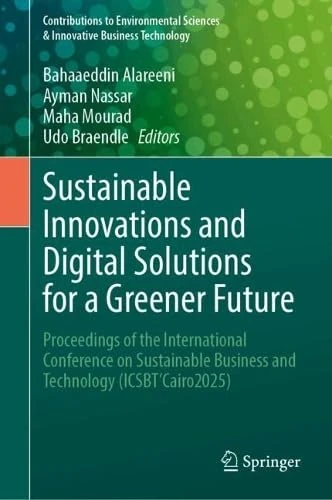 Sustainable Innovations and Digital Solutions for a Greener Future: Proceedings of the International Conference on Sustainable Business and Technology ... Sciences & Innovative Business Technology)