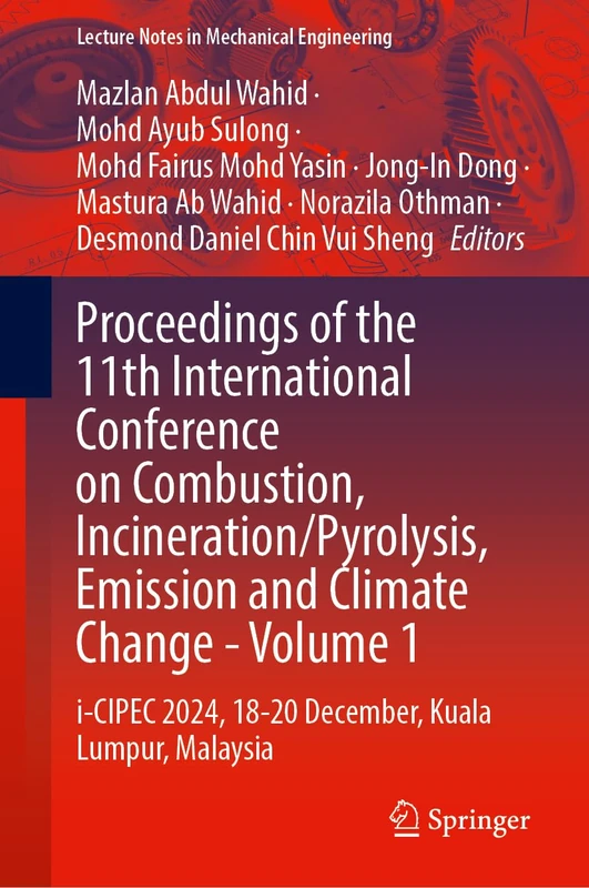 Proceedings of the 11th International Conference on Combustion, Incineration/Pyrolysis, Emission and Climate Change―Volume 1: i-CIPEC 2024, 18–20 ... (Lecture Notes in Mechanical Engineering)
