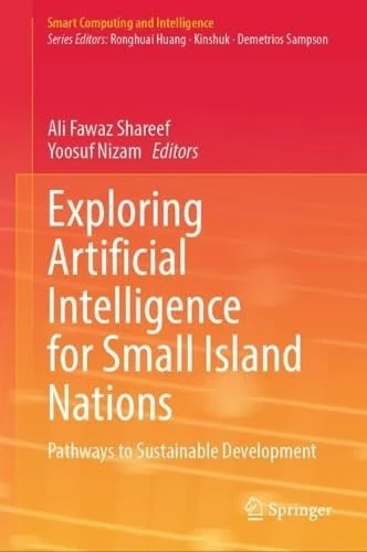 Exploring Artificial Intelligence for Small Island Nations: Pathways to Sustainable Development (Smart Computing and Intelligence)