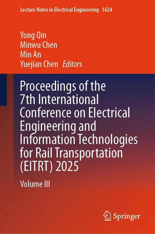 Proceedings of the 7th International Conference on Electrical Engineering and Information Technologies for Rail Transportation (EITRT) 2025: Volume III (Lecture Notes in Electrical Engineering, 1624)
