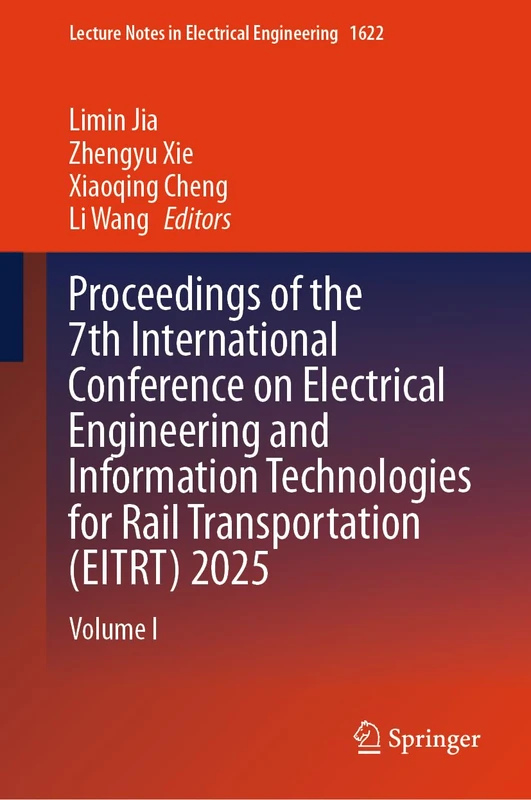 Proceedings of the 7th International Conference on Electrical Engineering and Information Technologies for Rail Transportation (EITRT) 2025: Volume I (Lecture Notes in Electrical Engineering, 1622)