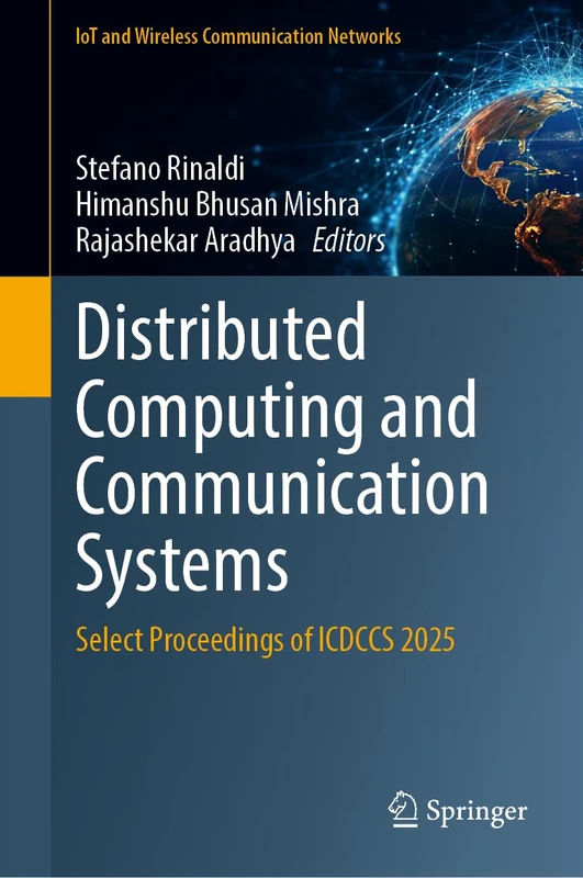 Distributed Computing and Communication Systems: Select Proceedings of ICDCCS 2025 (IoT and Wireless Communication Networks)
