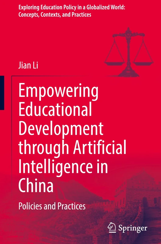 Empowering Educational Development through Artificial Intelligence in China: Policies and Practices (Exploring Education Policy in a Globalized World: Concepts, Contexts, and Practices)