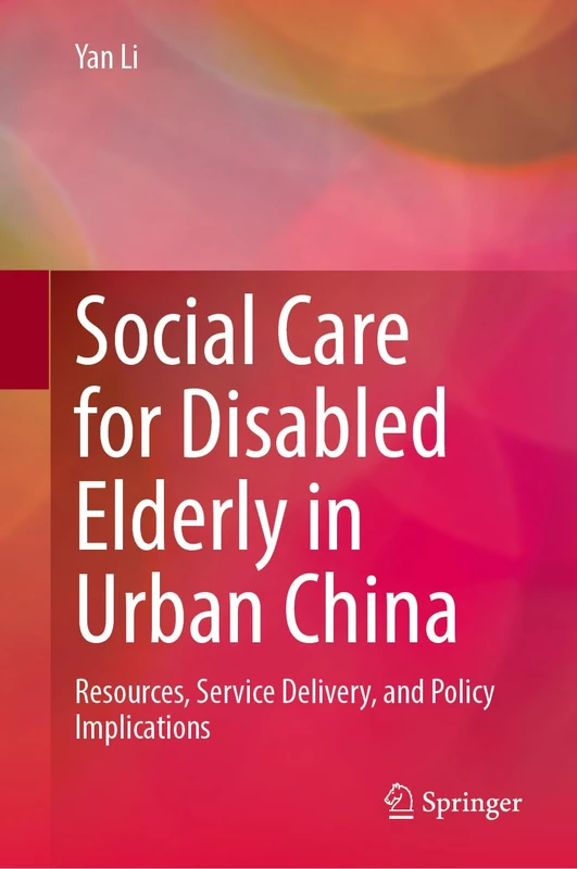 Social Care for Disabled Elderly in Urban China: Resources, Service Delivery, and Policy Implications