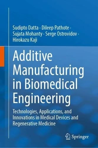 Additive Manufacturing in Biomedical Engineering: Technologies, Applications, and Innovations in Medical Devices and Regenerative Medicine