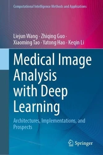Medical Image Analysis with Deep Learning: Architectures, Implementations, and Prospects (Computational Intelligence Methods and Applications)
