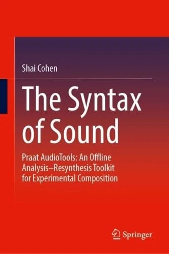 The Syntax of Sound: Praat AudioTools: An Offline Analysis–Resynthesis Toolkit for Experimental Composition - Image 1