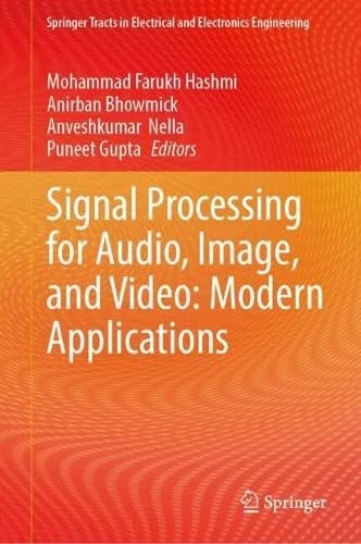 Signal Processing for Audio, Image, and Video: Modern Applications (Springer Tracts in Electrical and Electronics Engineering)