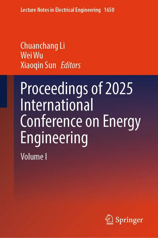 Proceedings of 2025 International Conference on Energy Engineering: Volume I (Lecture Notes in Electrical Engineering, 1650)