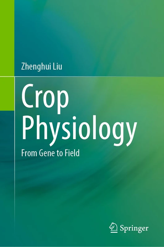Crop Physiology: From Gene to Field