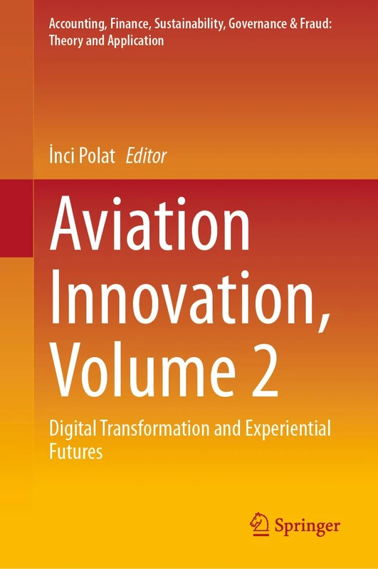 Aviation Innovation, Volume 2: Digital Transformation and Experiential Futures (Accounting, Finance, Sustainability, Governance & Fraud: Theory and Application)