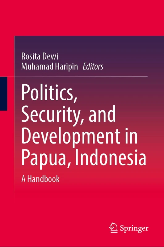 Politics, Security, and Development in Papua, Indonesia: A Handbook