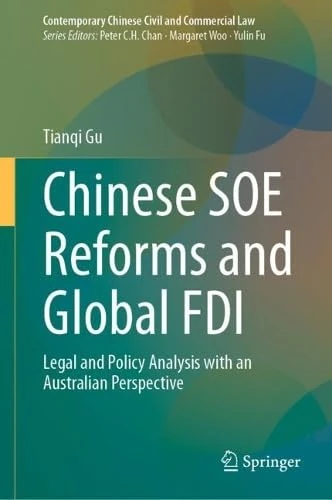 Chinese SOE Reforms and Global FDI: Legal and Policy Analysis with an Australian Perspective (Contemporary Chinese Civil and Commercial Law)