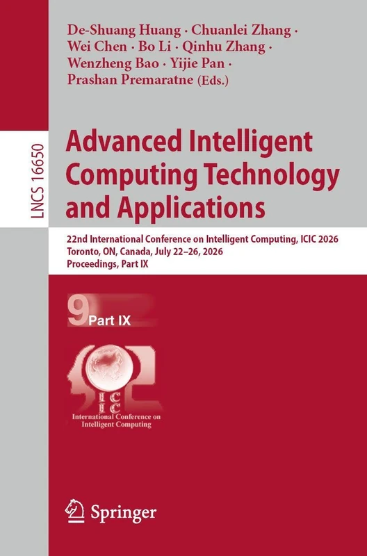 Advanced Intelligent Computing Technology and Applications: 22nd International Conference on Intelligent Computing, ICIC 2026, Toronto, ON, Canada, ... (Lecture Notes in Computer Science, 16650)