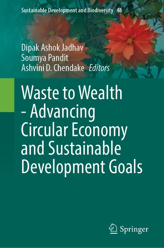 Waste to Wealth - Advancing Circular Economy and Sustainable Development Goals (Sustainable Development and Biodiversity, 48)
