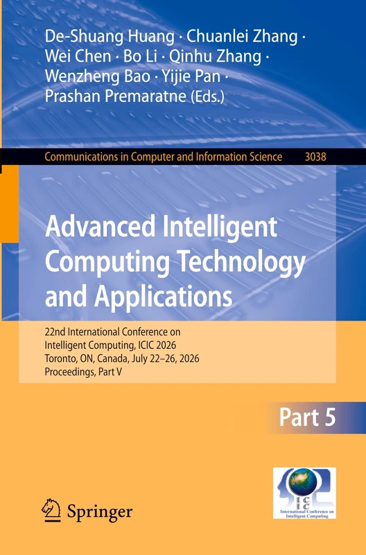 Advanced Intelligent Computing Technology and Applications: 22nd International Conference on Intelligent Computing, ICIC 2026, Toronto, ON, Canada, ... in Computer and Information Science, 3038)